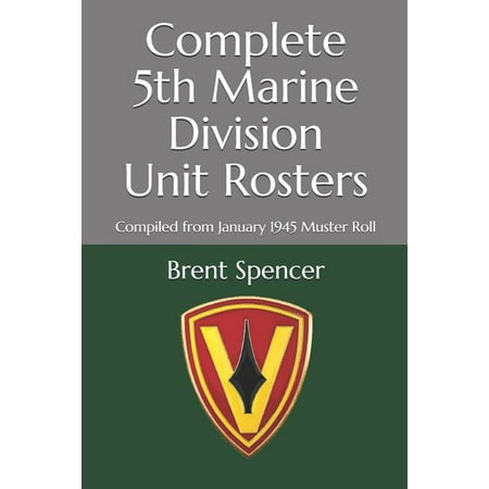 USMC WWII Unit Rosters: Complete 5th Marine Division Unit Rosters: Compiled from January 1945 Muster Roll (Paperback)
