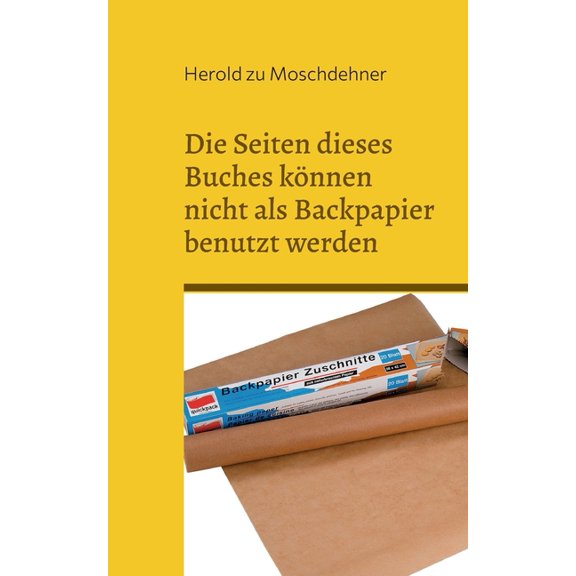 Die Seiten dieses Buches kÃ¶nnen nicht als Backpapier benutzt werden: Das klappt absolut nicht, (Paperback)