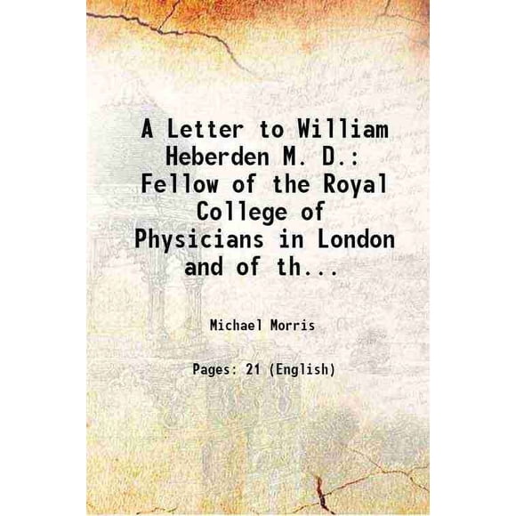 A Letter to William Heberden M. D. Fellow of the Royal College of Physicians in London and of the Royal Society from Daniel Peter Layard M. D. Physician to Her Royal Highness the Princess [Hardcover]