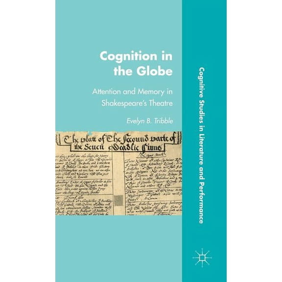 Cognitive Studies in Literature and Perf Cognition in the Globe: Attention and Memory in Shakespeare's Theatre, (Hardcover)