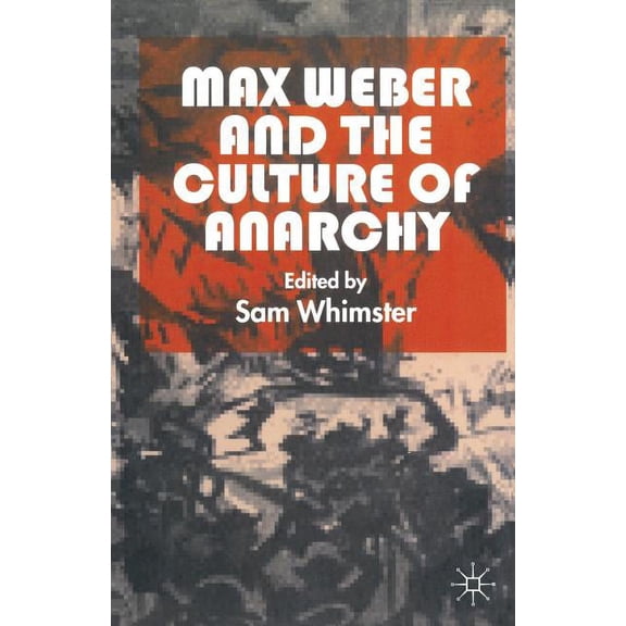 Max Weber and the Culture of Anarchy, (Paperback)