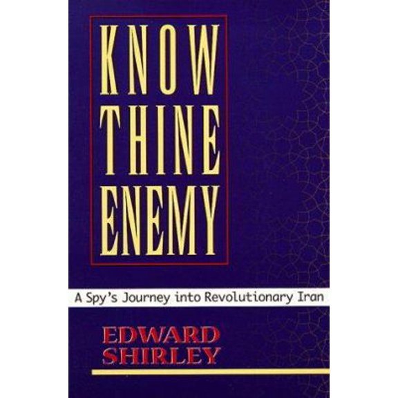 Pre-Owned Know Thine Enemy: A Spy's Journey Into Revolutionary Iran (Paperback) 0813335884 9780813335889