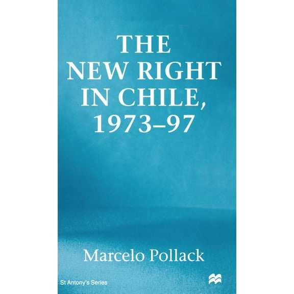 St Antony's New Right in Chile, (Hardcover)