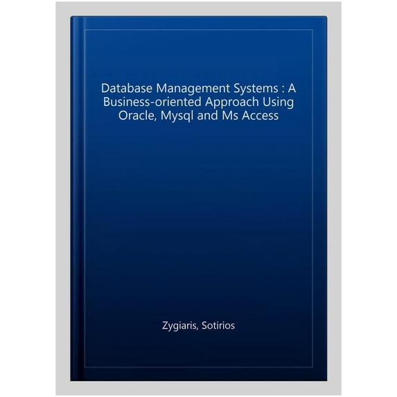 Pre-Owned Database Management Systems: A Business-Oriented Approach Using Oracle, MySQL and MS Access (Paperback)