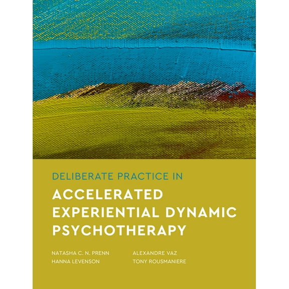 Essentials of Deliberate Practice Deliberate Practice in Accelerated Experiential Dynamic Psychotherapy, (Paperback)