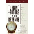 thumbnail image 1 of Pre-Owned Turning the Future Into Revenue: What Business and Individuals Need to Know to Shape Their Futures (Hardcover) 0471792934 9780471792932, 1 of 1