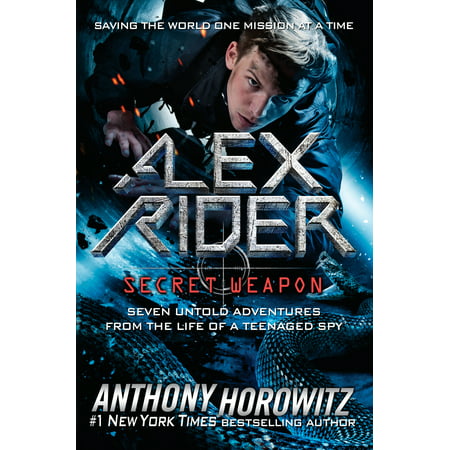 Alex Rider: Secret Weapon : Seven Untold Adventures From the Life of a Teenaged (Best Weapons In 7 Days To Die)