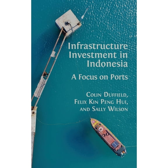 Infrastructure Investment in Indonesia: A Focus on Ports, (Hardcover)