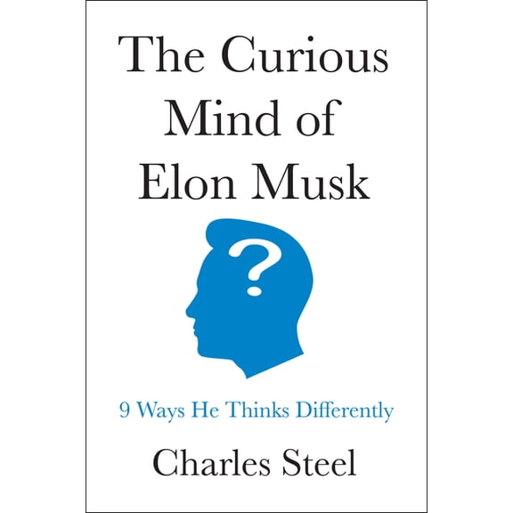 The Curious Mind of Elon Musk: 9 Ways He Thinks Differently, (Hardcover)