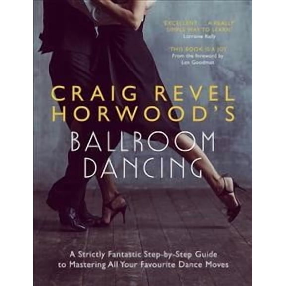 Craig Revel Horwood's Ballroom Dancing : A Strictly Fantastic Step-by-Step Guide to Mastering All Your Favourite Dance Moves (Teach Yourself General) (Paperback)
