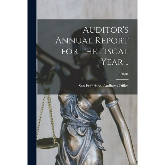 Auditor's Annual Report for the Fiscal Year ..; 1880-81, (Paperback)