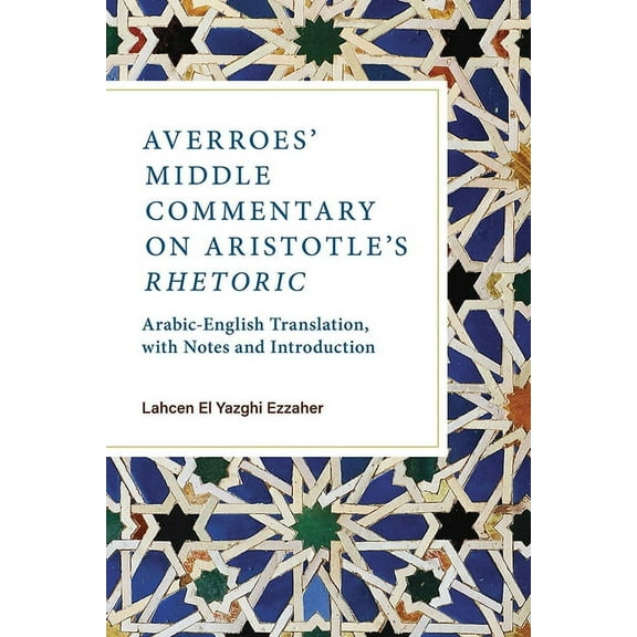 Averroes' Middle Commentary on Aristotle's Rhetoric: Arabic-English Translation, with Notes and Introduction, (Paperback)
