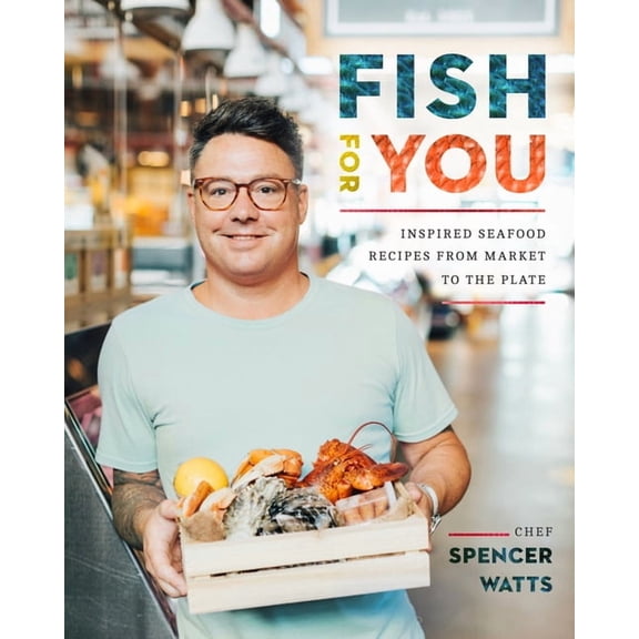 Fish for You: Inspired Seafood Recipes from Market to Plate, (Paperback)