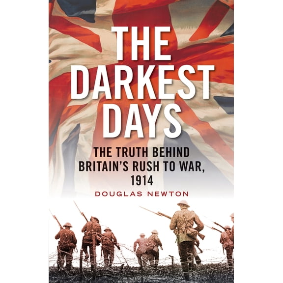 Pre-Owned The Darkest Days: The Truth Behind Britain's Rush to War, 1914 (Hardcover) 1781683506 9781781683507
