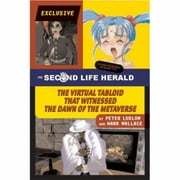 The Second Life Herald : The Virtual Tabloid That Witnessed the Dawn of the Metaverse, Used [Hardcover]