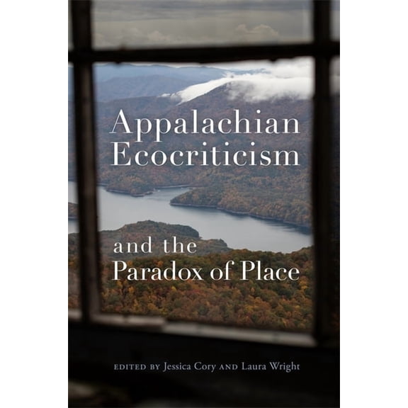 Appalachian Ecocriticism and the Paradox of Place, (Hardcover)