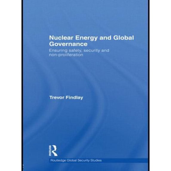 Pre-Owned Routledge Global Security Studies Nuclear Energy and Global Governance: Ensuring Safety, Security and Non-proliferation, Book 21, (Paperback)