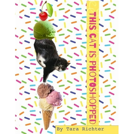 This Cat is Photoshopped: The Book (Paperback) by Tara Rae Richter