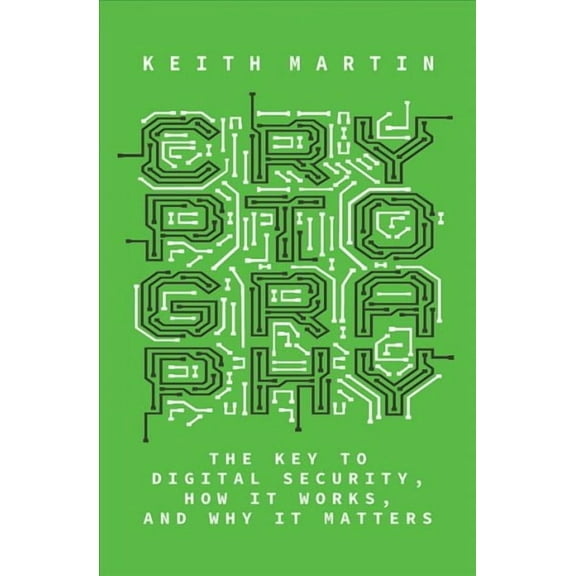 Cryptography: The Key to Digital Security, How It Works, and Why It Matters (Hardcover)