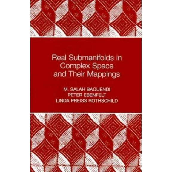 Princeton Mathematical Real Submanifolds in Complex Space and Their Mappings, Book 47, (Hardcover)