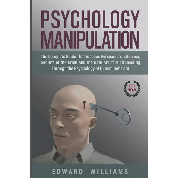Mind Control: Psychology Manipulation: The Complete Guide That Teaches Persuasion, Influence, Secrets of the Brain and the Dark Art of Mind Reading Through the Psychology of Human Behavior (Paperback)
