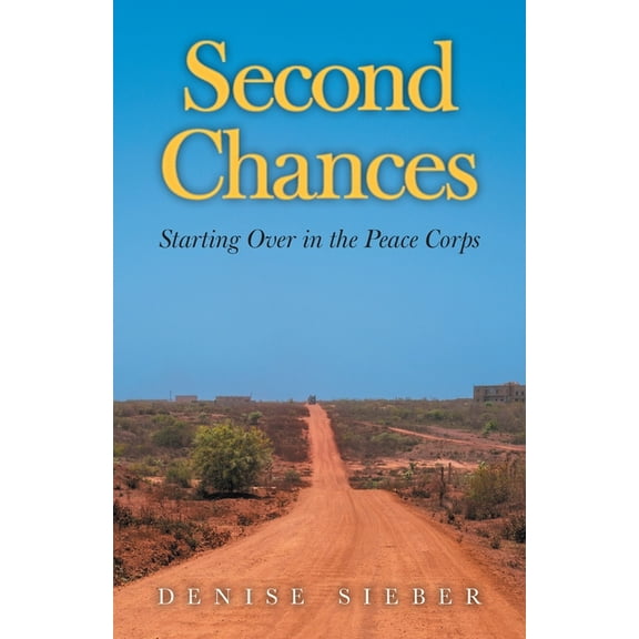 Second Chances: Starting Over in the Peace Corps, (Paperback)