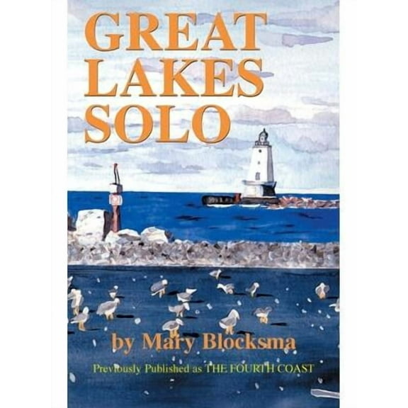 Great Lakes Solo: Exploring the Great Lakes Coastline from the St. Lawrence Seaway to the Boundary Waters of Minnesota (Paperback)