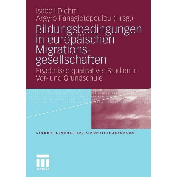 Kinder, Kindheiten Und Kindheitsforschun Bildungsbedingungen in EuropÃ¤ischen Migrationsgesellschaften: Ergebnisse Qualitativer Studien in Vor- Und Grundschule, Book 2, (Paperback)