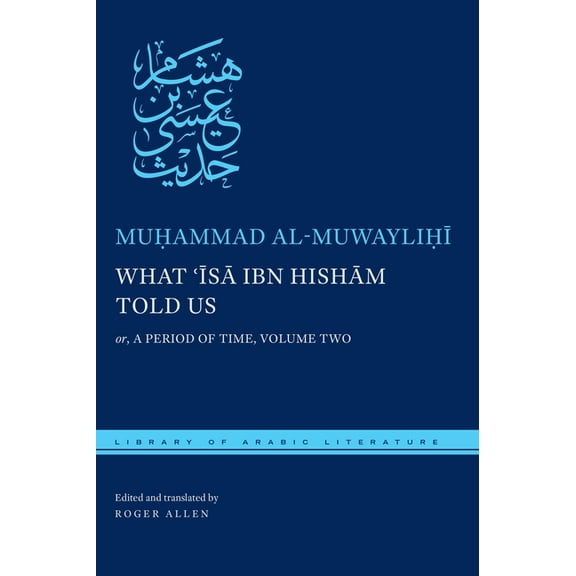 Library of Arabic Literature What ʿĪsā Ibn Hishām Told Us: Or, a Period of Time, Volume Two, Book 60, (Hardcover)