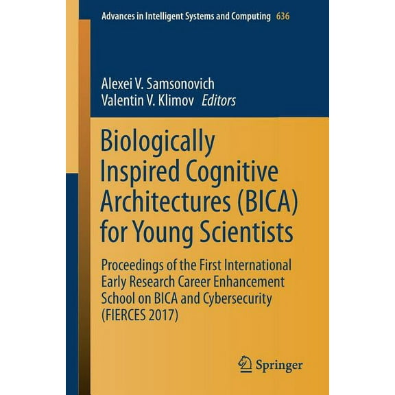 Advances in Intelligent Systems and Comp Biologically Inspired Cognitive Architectures (Bica) for Young Scientists: Proceedings of the First International Early , Book 636, (Paperback)