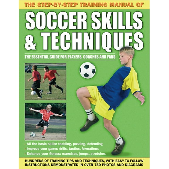 The Step-By-Step Training Manual of Soccer Skills & Techniques: Hundreds of Training Tips and Techniques, with Easy-, (Paperback)