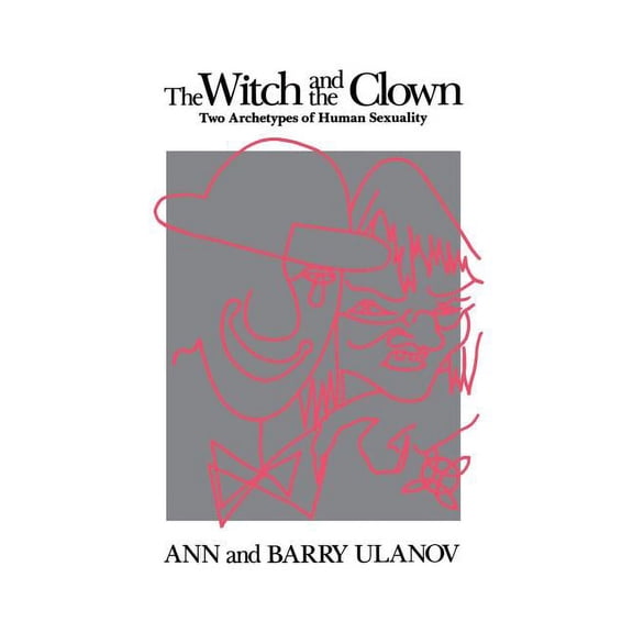The Witch and the Clown: Two Archetypes of Human Sexuality, (Hardcover)