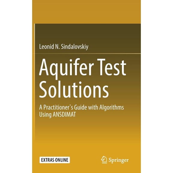 Aquifer Test Solutions: A Practitioner's Guide with Algorithms Using Ansdimat, (Hardcover)