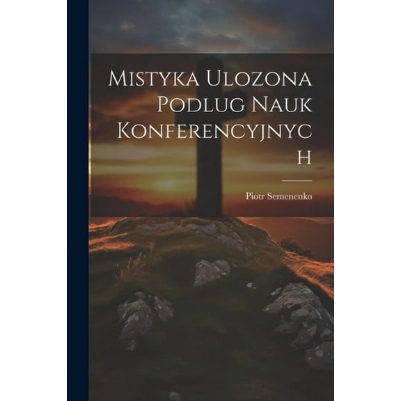 Mistyka Ulozona Podlug Nauk Konferencyjnych (Paperback)