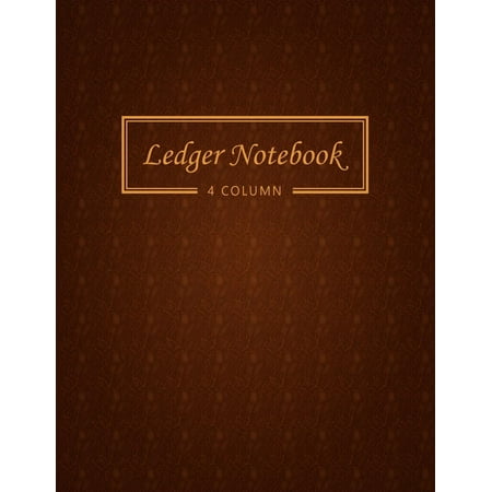 Ledger Notebook : 4 Column Ledger Record Book Account Journal Accounting Ledger Notebook Business Bookkeeping Home Office School 8.5x11 Inches 100 Pages Brown Leather