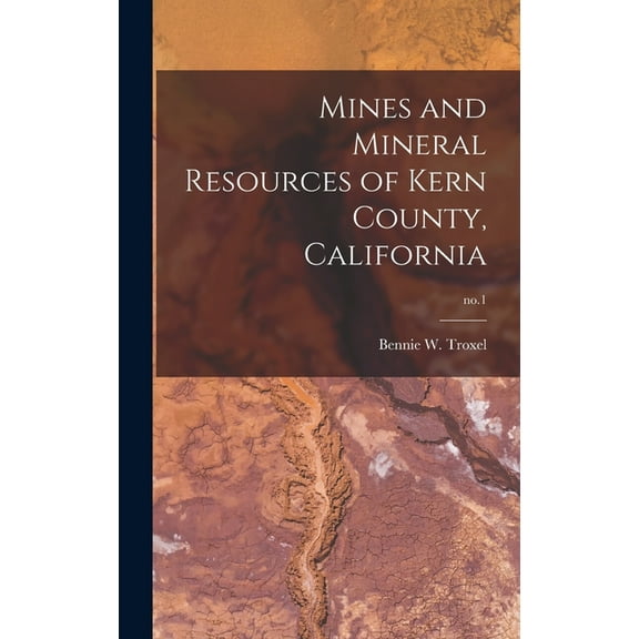 Mines and Mineral Resources of Kern County, California; no.1, (Hardcover)