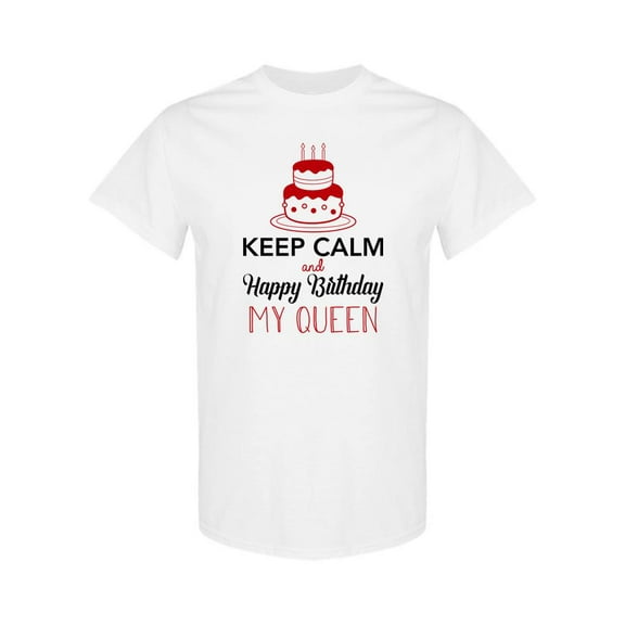 Keep Calm, Happy Birthday Queen T-Shirt Women -SPIdeals Designs, Female x-Large