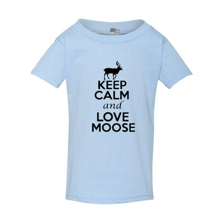 

Keep Calm And Love Moose Animal Lover Deer Elk Funny Toddler Kids T-Shirt Tee