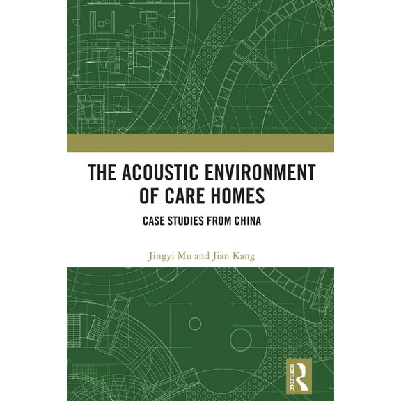 The Acoustic Environment of Care Homes: Case Studies from China, (Hardcover)
