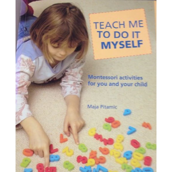 Pre-Owned Teach Me to Do It Myself: Montessori Activities for You and Your Child (Paperback) 0764127896 9780764127892