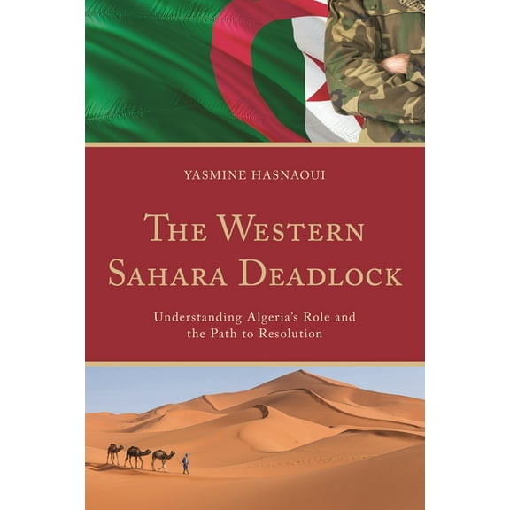 The Western Sahara Deadlock: Understanding Algeria's Role and the Path to Resolution, (Hardcover)