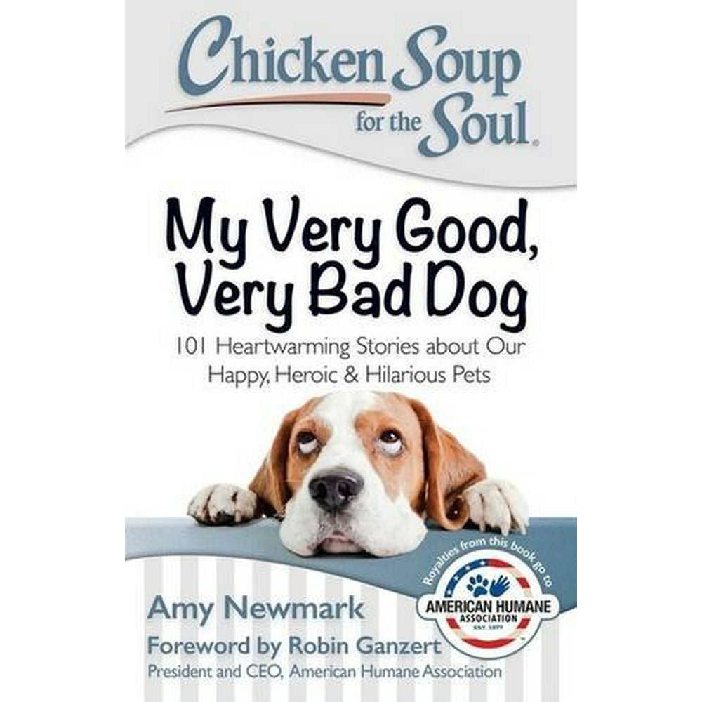 Chicken Soup for the Soul My Very Good, Very Bad Dog 101 Heartwarming