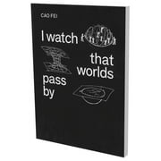 Cao Fei: I watch that worlds pass by (Paperback)