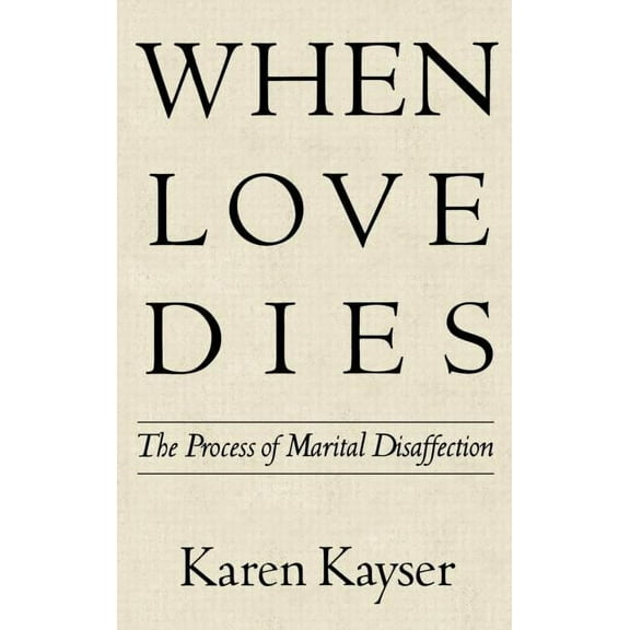Perspectives on Marriage and the Family: When Love Dies : The Process of Marital Disaffection (Hardcover)