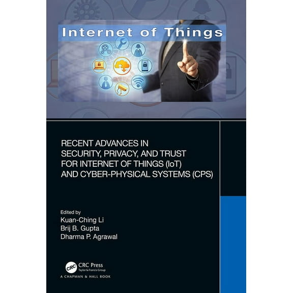 Recent Advances in Security, Privacy, and Trust for Internet of Things (IoT) and Cyber-Physical Systems (CPS), (Hardcover)