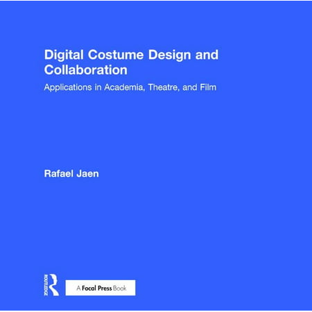 Digital Costume Design and Collaboration: Applications in Academia, Theatre, and Film (Hardcover)