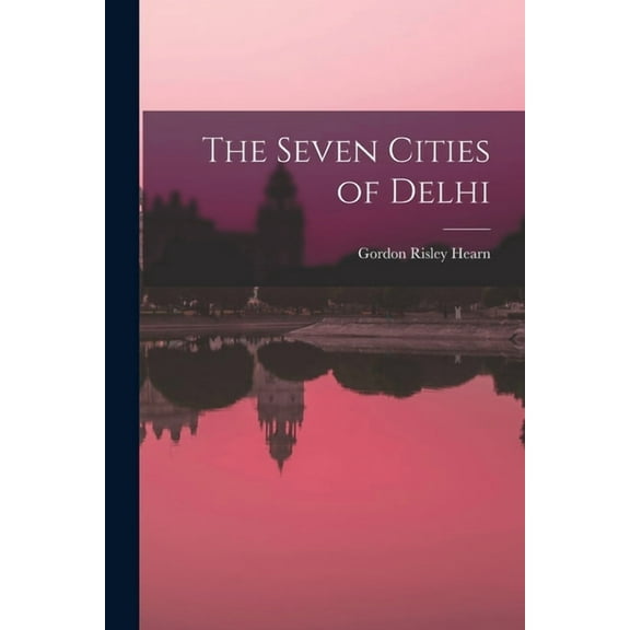 The Seven Cities of Delhi, (Paperback)