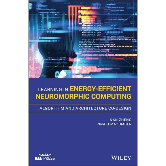 IEEE Press Learning in Energy-Efficient Neuromorphic Computing: Algorithm and Architecture Co-Design, (Hardcover)