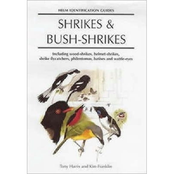 Helm Identification Guides: Helm Identification Guides : Shrikes and Bush-Shrikes: Including Wood-Shrikes, Helmet-Shrikes, Shrike Flycatchers, Philentoemas, (Hardcover)