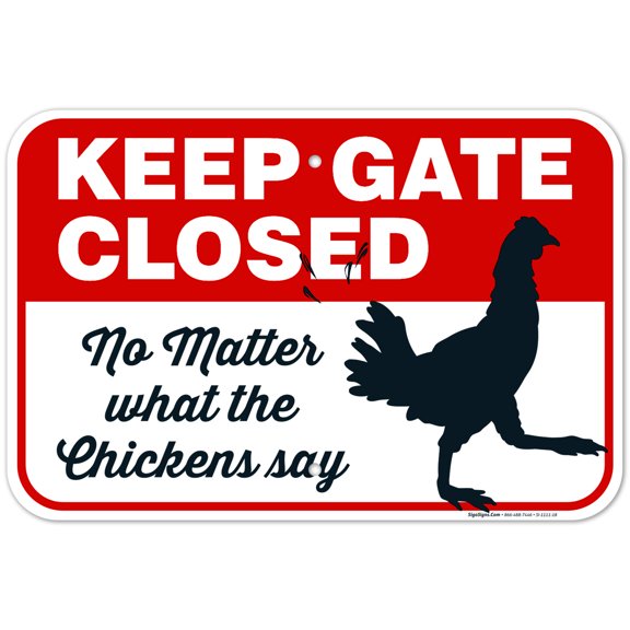 Keep Gate Closed No Matter What The Chickens Say, Funny Chicken Coop Sign, 12x18 Aluminum